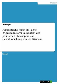 Feministische Kunst als flache Widerstandsform im Kontext der politischen Philosophie und Gewaltforschung von Iris Därmann (eBook, PDF)