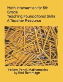 Math Intervention for 5th Grade--Teaching Foundational Skills--A Teacher Resource