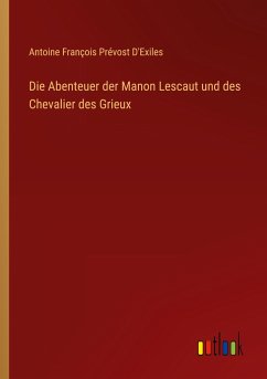 Die Abenteuer der Manon Lescaut und des Chevalier des Grieux - Prévost D'Exiles, Antoine François