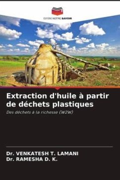 Extraction d'huile à partir de déchets plastiques - Lamani, Dr. Venkatesh T.;D. K., Dr. Ramesha