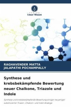 Synthese und krebsbekämpfende Bewertung neuer Chalkone, Triazole und Indole - MATTA, RAGHAVENDER;POCHAMPALLY, JALAPATHI