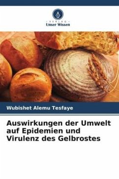 Auswirkungen der Umwelt auf Epidemien und Virulenz des Gelbrostes - Tesfaye, Wubishet Alemu