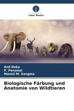 Biologische Färbung und Anatomie von Wildtieren - Deka, Anil;Perumal, P.;Sangma, Mansil M.