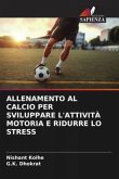 ALLENAMENTO AL CALCIO PER SVILUPPARE L'ATTIVITÀ MOTORIA E RIDURRE LO STRESS