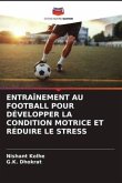 ENTRAÎNEMENT AU FOOTBALL POUR DÉVELOPPER LA CONDITION MOTRICE ET RÉDUIRE LE STRESS