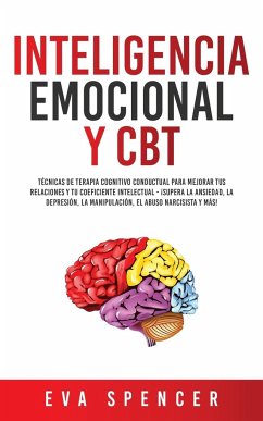Cover Inteligencia Emocional y CBT: Técnicas de terapia cognitivo conductual para mejorar tus relaciones y tu coeficiente intelectual - ¡Supera la ansieda