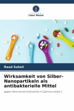 Wirksamkeit von Silber-Nanopartikeln als antibakterielle Mittel - Suhail, Raad