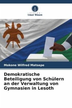 Demokratische Beteiligung von Schülern an der Verwaltung von Gymnasien in Lesoth - Matsepe, Mokone Wilfred