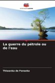 La guerre du pétrole ou de l'eau