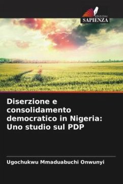 Diserzione e consolidamento democratico in Nigeria: Uno studio sul PDP - Onwunyi, Ugochukwu Mmaduabuchi