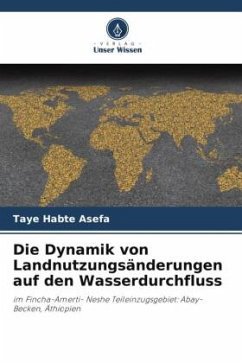 Die Dynamik von Landnutzungsänderungen auf den Wasserdurchfluss - Habte Asefa, Taye