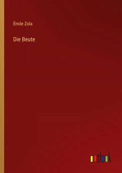 Die Beute - Zola, Émile