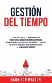 Gestión Del Tiempo: Estrategias sencillas para aumentar la productividad, conquistar la procrastinación, mejorar la creatividad, acabar co