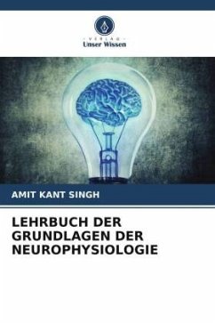 LEHRBUCH DER GRUNDLAGEN DER NEUROPHYSIOLOGIE - Singh, Amit Kant