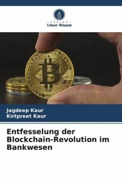 Entfesselung der Blockchain-Revolution im Bankwesen - Kaur, Jagdeep;Kaur, Kirtpreet