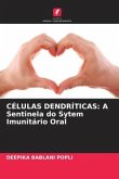 CÉLULAS DENDRÍTICAS: A Sentinela do Sytem Imunitário Oral