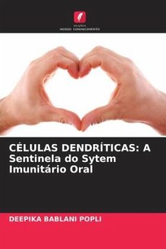 CÉLULAS DENDRÍTICAS: A Sentinela do Sytem Imunitário Oral - Bablani Popli, Deepika