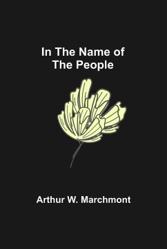 In the Name of the People - W. Marchmont, Arthur