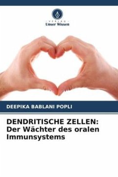 DENDRITISCHE ZELLEN: Der Wächter des oralen Immunsystems - Bablani Popli, Deepika