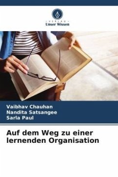 Auf dem Weg zu einer lernenden Organisation - Chauhan, Vaibhav;Satsangee, Nandita;Paul, Sarla