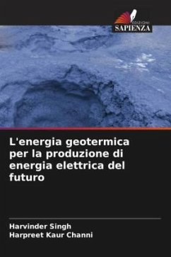 L'energia geotermica per la produzione di energia elettrica del futuro - Singh, Harvinder;Channi, Harpreet Kaur