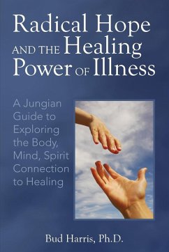 Radical Hope and the Healing Power of Illness - Harris, Ph. D. Bud