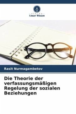 Die Theorie der verfassungsmäßigen Regelung der sozialen Beziehungen - Nurmagambetov, Rasit