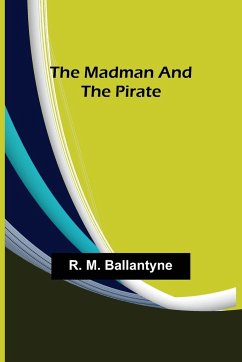 The Madman and the Pirate - M. Ballantyne, R.