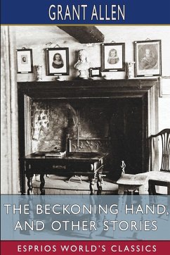 The Beckoning Hand, and Other Stories (Esprios Classics) - Allen, Grant