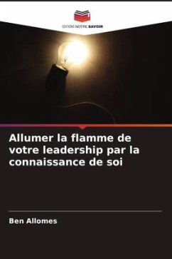 Allumer la flamme de votre leadership par la connaissance de soi - Allomes, Ben