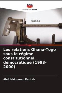 Les relations Ghana-Togo sous le régime constitutionnel démocratique (1993-2000) - Pantah, Abdul-Moomen