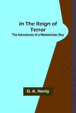In the Reign of Terror; The Adventures of a Westminster Boy - A. Henty, G.
