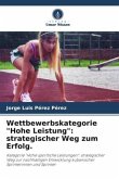 Wettbewerbskategorie "Hohe Leistung": strategischer Weg zum Erfolg.