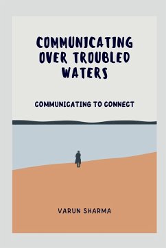 COMMUNICATING OVER TROUBLED WATERS - Sharma, Varun