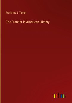 The Frontier in American History - Turner, Frederick J.