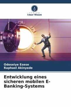 Entwicklung eines sicheren mobilen E-Banking-Systems - Esese, Odoseiye;Akinyede, Raphael