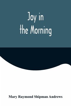 Joy in the Morning - Raymond Shipman Andrews, Mary