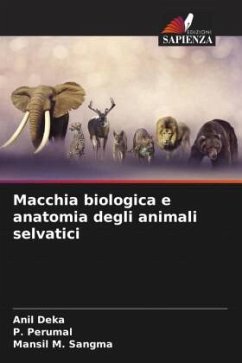 Macchia biologica e anatomia degli animali selvatici - Deka, Anil;Perumal, P.;Sangma, Mansil M.