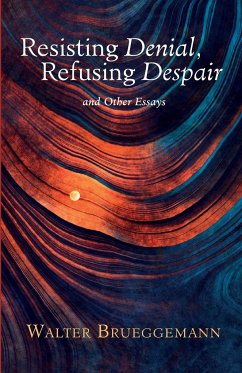 Resisting Denial, Refusing Despair - Brueggemann, Walter
