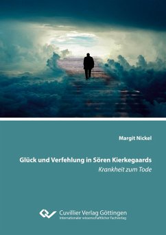 Glück und Verfehlung in Sören Kierkegaards Krankheit zum Tode - Nickel, Margit