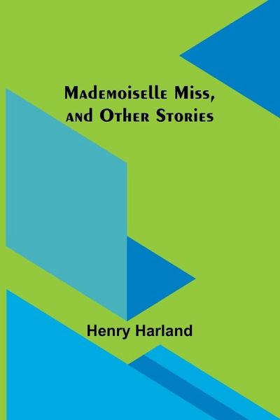 Mademoiselle Miss, and Other Stories Mademoiselle Miss, and Other Stories