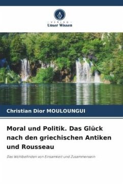 Moral und Politik. Das Glück nach den griechischen Antiken und Rousseau - MOULOUNGUI, Christian Dior