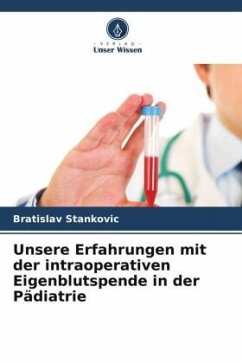 Unsere Erfahrungen mit der intraoperativen Eigenblutspende in der Pädiatrie - Stankovic, Bratislav