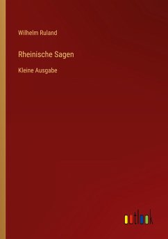 Rheinische Sagen - Ruland, Wilhelm