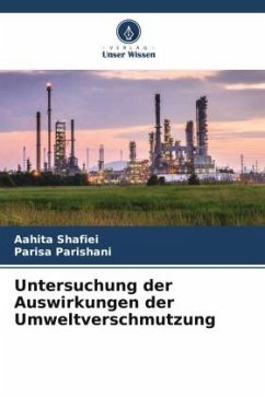 Untersuchung der Auswirkungen der Umweltverschmutzung - Shafiei, Aahita;Parishani, Parisa