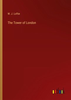 The Tower of London - Loftie, W. J.