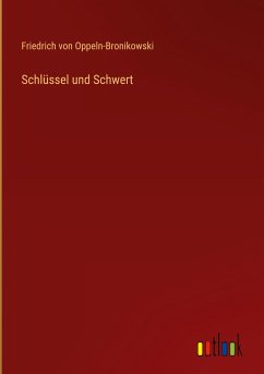 Schlüssel und Schwert - Oppeln-Bronikowski, Friedrich Von