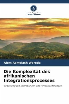 Die Komplexität des afrikanischen Integrationsprozesses - Asmelash Werede, Alem
