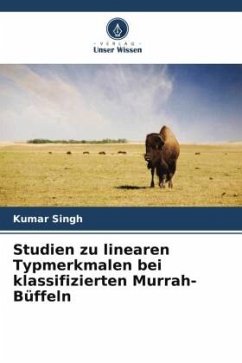 Studien zu linearen Typmerkmalen bei klassifizierten Murrah-Büffeln - Singh, Kumar