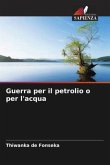 Guerra per il petrolio o per l'acqua